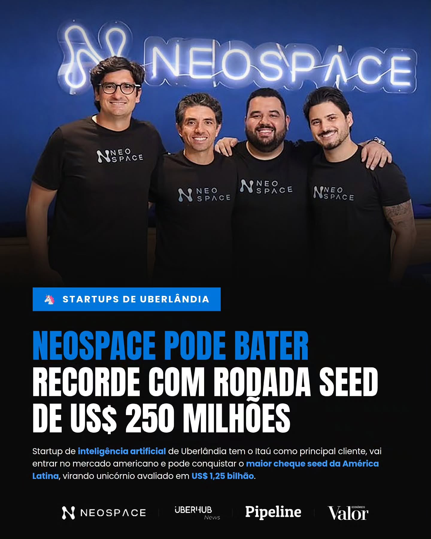 1º 🦄 unicórnio de Uberlândia? Neospace pode bater recorde com rodada seed de US$ 250 milhões — a maior rodada seed da América Latina