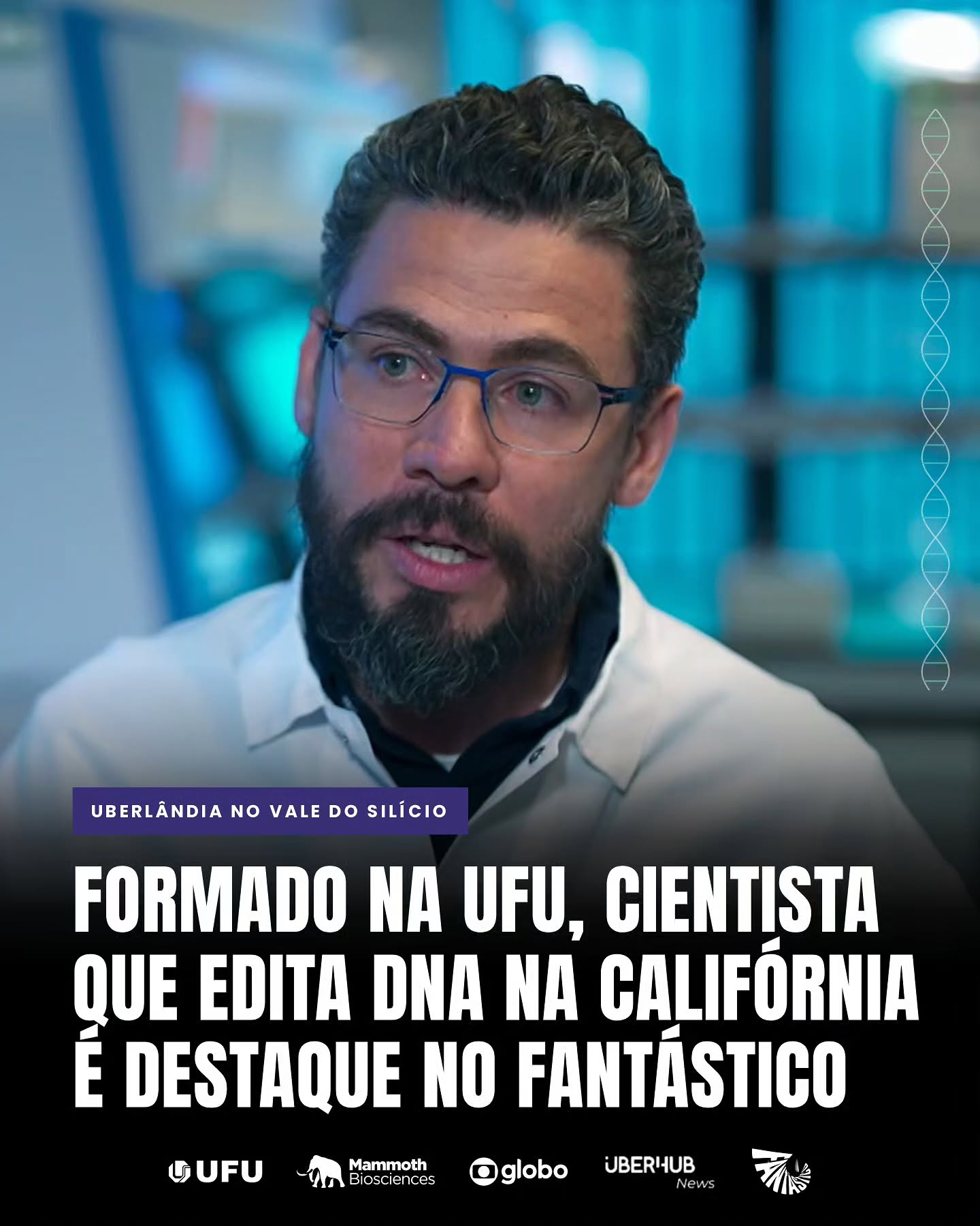 Ciência: Fantástico mostra pesquisador formado na UFU na biotech da Nobel Jennifer Doudna, no Vale do Silício